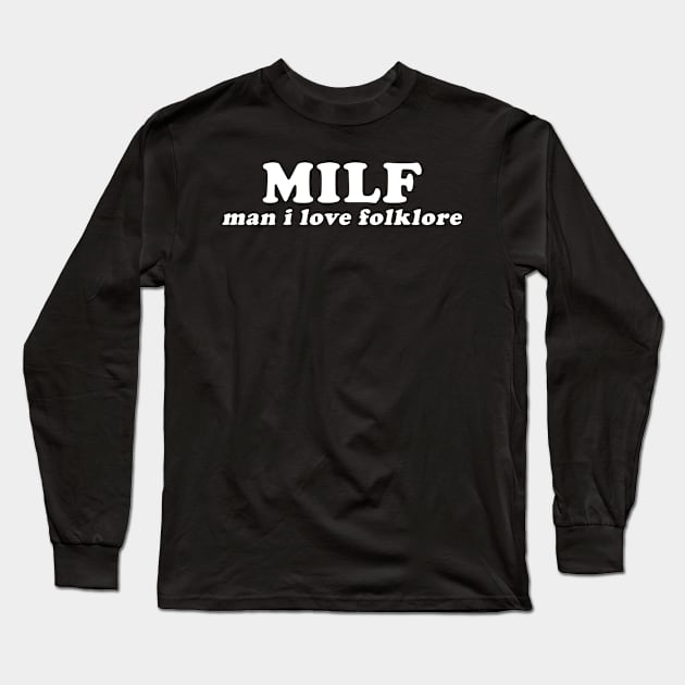 MILF Man I Love Folklore Long Sleeve T-Shirt by Rosiengo